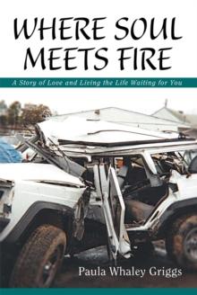 Where Soul Meets Fire : A Story of Love and Living the Life Waiting for You