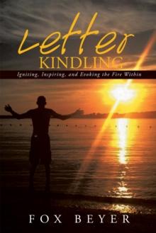 Letter Kindling : Igniting, Inspiring, and Evoking the Fire Within