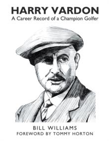 Harry Vardon : A Career Record of a Champion Golfer