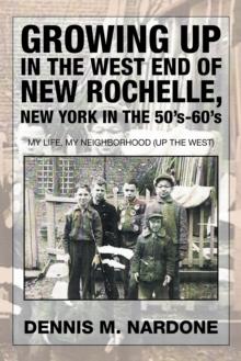 Growing up in the West End of New Rochelle, New York in the 50'S-60'S : My Life, My Neighborhood (Up the West)