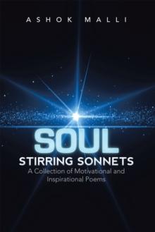 Soul Stirring Sonnets : A Collection of Motivational and Inspirational Poems