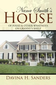 Nana Smith'S House : Of Folks & Other Whatnots on Granny'S Shelf