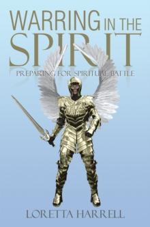 Warring  in the Spirit : Preparing for Spiritual Battle