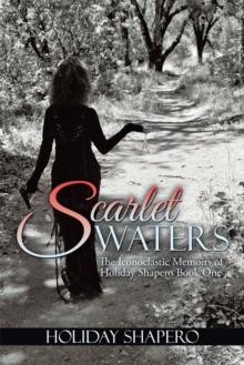 Scarlet Waters : The Iconoclastic Memoirs of Holiday Shapero Book One