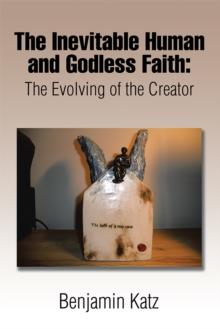 The Inevitable Human and Godless Faith : The Evolving of the Creator