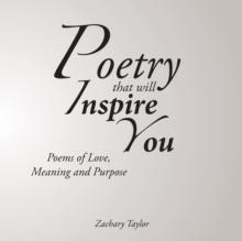 Poetry That Will Inspire You : Poems of Love, Meaning and Purpose