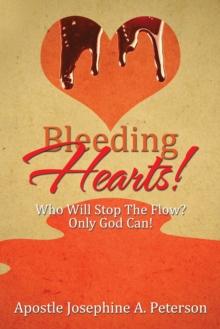 Bleeding Hearts! : Who Will Stop the Flow? Only God Can