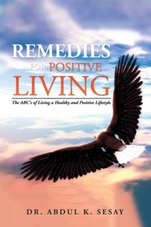 Remedies for Positive Living : The Abc's of Living a Healthy and Positive Lifestyle