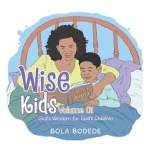 Wise Kids Volume 01 : God'S Wisdom for God'S Children