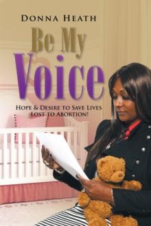 Be My Voice : Hope & Desire to Save Lives Lost to Abortion!