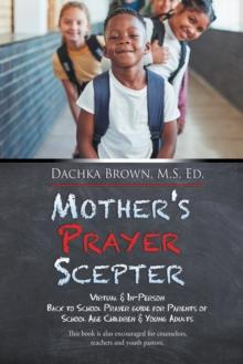 Mother's Prayer Scepter : Virtual & In-Person Back to School Prayer Guide for Parents of School Age Children & Young Adults