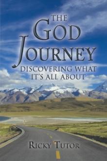 The God Journey : Discovering What It'S All About