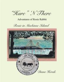 "Hare" N There Adventures of Rosie Rabbit : Rosie in Mackinac Island