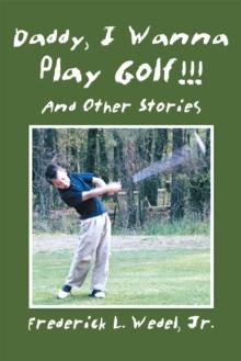 Daddy, I Wanna Play Golf!!! : And Other Stories