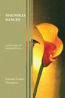 Magnolia Dances : A Poetic Diary of Unrequited Love...