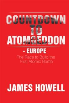 Countdown to Atomgeddon - Europe : The Race to Build the First Atomic Bomb