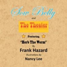 Sow Belly and the Theater : Featuring "Herb the Worm"