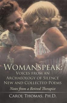 Womanspeak: Voices from an Archaeology of Silence New and Collected Poems : Notes from a Retired Therapist