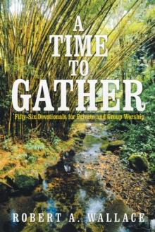 A Time to Gather : Fifty-Six Devotionals for Private and Group Worship