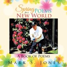 Spring Poems for a New World : A Book of Poems