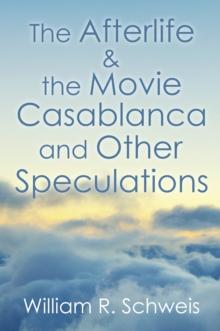 The Afterlife & the Movie Casablanca and Other Speculations