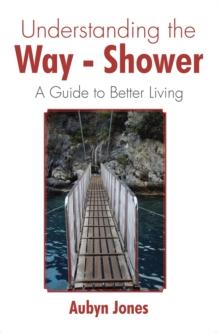 Understanding the Way-Shower : A Guide to Better Living