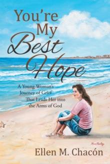 You'Re My Best Hope : A Young Woman'S Journey of Grief That Leads Her into the Arms of God