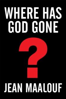 Where Has God Gone? : Religion-The Most Powerful Instrument for Growth or Destruction