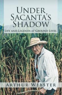 Under Sacanta'S Shadow : Life and Legends at Ground Level