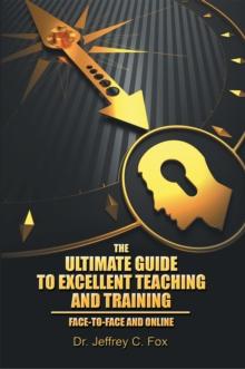 The Ultimate Guide to Excellent Teaching and Training : Face-To-Face and Online