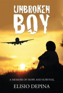 Unbroken Boy : A Memoir of Hope and Survival