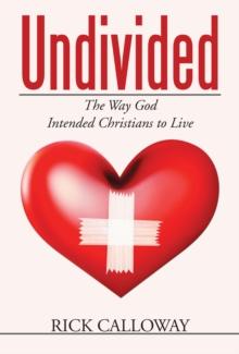 Undivided : The Way God Intended Christians to Live