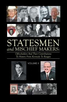 Statesmen and Mischief Makers: : Officeholders and Their Contributions to History from Kennedy to Reagan