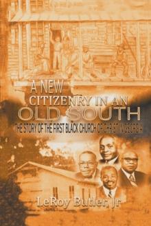 A New Citizenry in an Old South : The Story of the First Black Church of Christ in Georgia