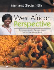 West African Perspective : Recipes Inspired by Gambian Cuisine with an International Blend