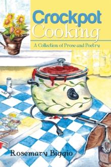 Crockpot Cooking : A Collection of Prose and Poetry