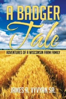 A Badger Tale : Adventures of a Wisconsin Farm Family