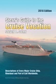 Stern'S Guide to the Cruise Vacation: 2016 Edition : Descriptions of Every Major Cruise Ship, Riverboat and Port of Call Worldwide.