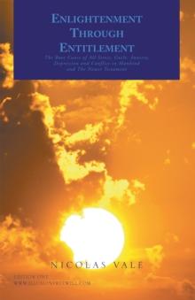 Enlightenment Through Entitlement : The Root Cause of All Stress, Guilt, Anxiety, Depression and Conflict in Mankind and the Newer Testament