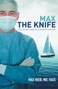 Max the Knife : The Life and Times of a Country Surgeon