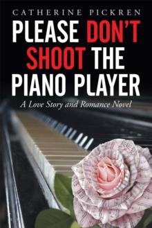 Please Don'T Shoot the Piano Player : A Love Story and Romance Novel