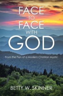 Face to Face with God : From the Pen of a Modern Christian Mystic