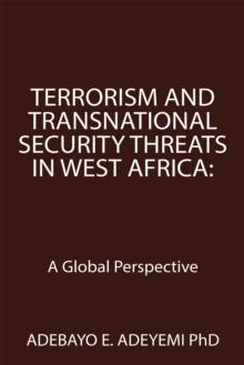 Terrorism and Transnational Security Threats in West Africa: : A Global Perspective