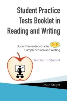 Student Practice Tests Booklet in Reading and Writing : Upper Elementary Grades 3 to 5 Comprehension and Writing    Teacher to Student