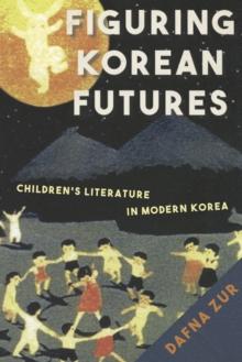 Figuring Korean Futures : Children's Literature in Modern Korea