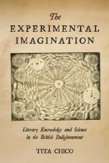 The Experimental Imagination : Literary Knowledge and Science in the British Enlightenment