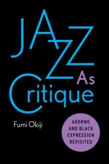 Jazz As Critique : Adorno and Black Expression Revisited