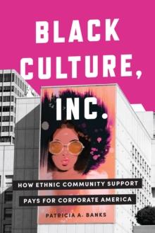 Black Culture, Inc. : How Ethnic Community Support Pays for Corporate America