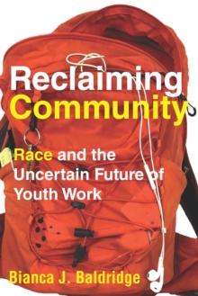 Reclaiming Community : Race and the Uncertain Future of Youth Work