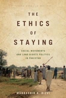 The Ethics of Staying : Social Movements and Land Rights Politics in Pakistan